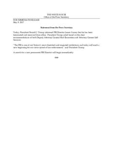 THE WHITE HOUSE Office of the Press Secretary FOR IMMEDIATE RELEASE May 9, 2017 Statement from the Press Secretary Today, President Donald J. Trump informed FBI Director James Comey that he has been