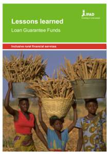 Lessons learned Loan Guarantee Funds Inclusive rural financial services The Lessons Learned series is prepared by the IFAD Policy and Technical Advisory Division and provides a compilation of past experiences relating t