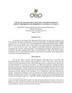 SAFETY OF CENTRALIZED LARGE PITS AND IMPOUNDMENTS USED IN THE DRILLING OF HORIZONTAL NATURAL GAS WELLS By the West Virginia Department of Environmental Protection’s Office of Oil and Gas Pursuant to W. Va. Code §22-6A