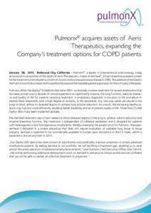 Pulmonx® acquires assets of Aeris Therapeutics, expanding the Company‘s treatment options for COPD patients January 08, 2015, Redwood City, California - Pulmonx®, a leader in interventional pulmonology, today announc
