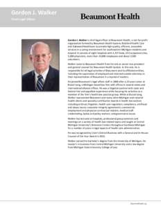 Gordon J. Walker Chief Legal Officer Gordon J. Walker is chief legal officer at Beaumont Health, a not-for-profit organization formed by Beaumont Health System, Botsford Health Care and Oakwood Healthcare to provide high