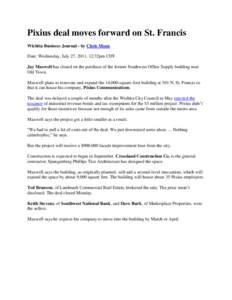 Pixius deal moves forward on St. Francis Wichita Business Journal - by Chris Moon Date: Wednesday, July 27, 2011, 12:32pm CDT Jay Maxwell has closed on the purchase of the former Southwest Office Supply building near Old