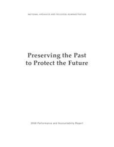 N ATIONAL ARCH IVES AND RECORD S ADMIN ISTR ATION  Preserving the Past to Protect the Future[removed]Performance and Accountability Report