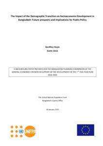 The Impact of the Demographic Transition on Socioeconomic Development in Bangladesh: Future prospects and Implications for Public Policy Geoffrey Hayes Gavin Jones