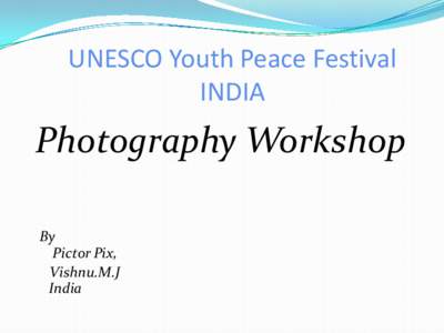 UNESCO Youth Peace Festival INDIA Photography Workshop By Pictor Pix,