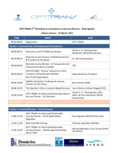 OPTI-TRANS 2nd Workshop on Innovations on Journey Planners - Draft Agenda Athens, Greece – 23 March, 2011 TIME 08:30-09:00  WHAT
