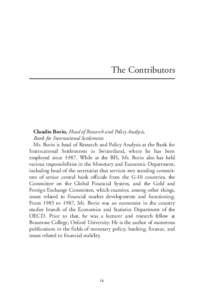 The Contributors  Claudio Borio, Head of Research and Policy Analysis, Bank for International Settlements Mr. Borio is head of Research and Policy Analysis at the Bank for International Settlements in Switzerland, where 