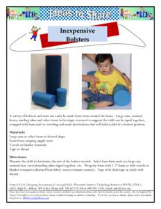 Inexpensive  Bolsters A variety of bolsters and mats can easily be made from items around the house. Large cans, oatmeal boxes, mailing tubes and other items in the shape you need to support the child can be taped toget