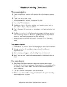 Usability Testing Checklists Three weeks before  Figure out what you’re going to be testing (site, wireframes, prototype, etc.)  Create your list of tasks to test  Decide what kind(s) of users you want to test