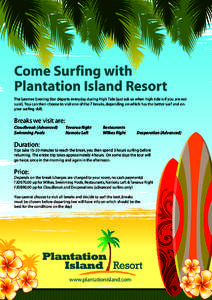 Come Surfing with Plantation Island Resort The Lexmee Evening Star departs everyday during High Tide (just ask us when high tide is if you are not sure). You can then choose to visit one of the 7 breaks, depending on whi