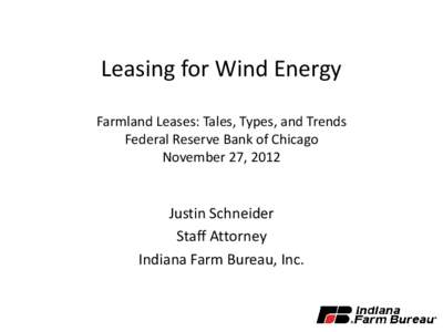 Leasing for Wind Energy Farmland Leases: Tales, Types, and Trends Federal Reserve Bank of Chicago November 27, 2012  Justin Schneider