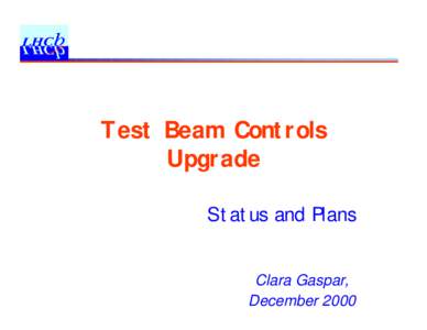 Test Beam Controls Upgrade Status and Plans Clara Gaspar, December 2000