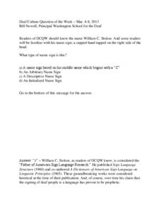 Deaf Culture Question of the Week – Mar. 4-8, 2013 Bill Newell, Principal Washington School for the Deaf Readers of DCQW should know the name William C. Stokoe. And some readers will be familiar with his name sign; a c