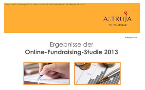 Altruja GmbH I Landsberger Str. 183 I[removed]München I E-Mail: [removed] I Tel.: +[removed] 0  © Altruja GmbH Ergebnisse der Online-Fundraising-Studie 2013