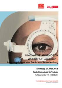 INNOVATIVE AUGENOPTIK WORKSHOP „LausBuB“ – Leistungsträger aus Berlin und Brandenburg Dienstag, 21. Mai 2013 Beuth Hochschule für Technik Kurfürstenstraße 141, 10785 Berlin