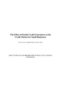 The Effect of Partial Credit Guarantees on the Credit Market for Small Businesses Kevin Cowan, Alejandro Drexler, Álvaro Yañez DRAFT PAPER: PLEASE DO NOT CITE WITHOUT THE AUTHOR’S PERMISSION
