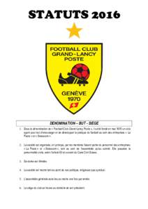 STATUTSDENOMINATION – BUT - SIEGE 1. Sous la dénomination de « Football-Club Grand-Lancy Poste », il a été fondé en mai 1970 un club ayant pour but d’encourager et de développer la pratique du football 