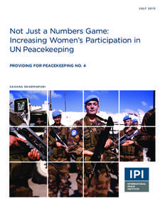 J U LY[removed]Not Just a Numbers Game: Increasing Women’s Participation in UN Peacekeeping PROVIDING FOR PEACEKEEPING NO. 4