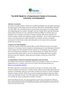 The NCSC Model for a Comprehensive System of Curriculum, Instruction, and Assessment Alternate Assessments All students, including students with the most significant disabilities, have the right to participate and make p