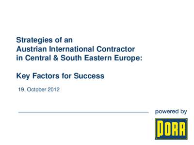 Strategies of an Austrian International Contractor in Central & South Eastern Europe: Key Factors for Success 19. October 2012