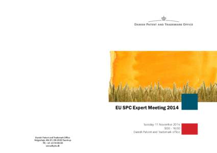 SPC Expert Meeting 2014 EU SPC Expert Meeting 2014 Tuesday 11 November[removed]:[removed]:00 Danish Patent and Trademark office Danish Patent and Trademark Office