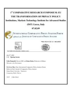 1st COMPARATIVE RESEARCH SYMPOSIUM: EU THE TRANSFORMATION OF PRIVACY POLICY Institutions, Markets Technology Institute for Advanced Studies (IMT) Lucca, Italy[removed]