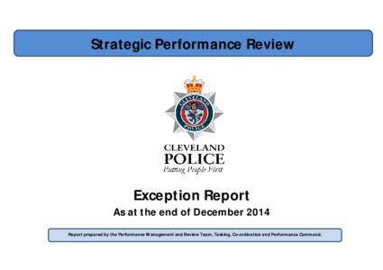 Strategic Performance Review  Exception Report As at the end of December 2014 Report prepared by the Performance Management and Review Team, Tasking, Co-ordination and Performance Command.