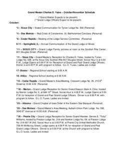 Grand Master Charles D. Yates – October/November Schedule (*Grand Master Expects to be present) (**Grand Lodge Officers Expect to be present) October: *2 – Sioux City – Stated Communication for Tyrian Lodge No. 508