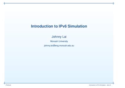 Introduction to IPv6 Simulation Johnny Lai Monash University   IPv6Suite