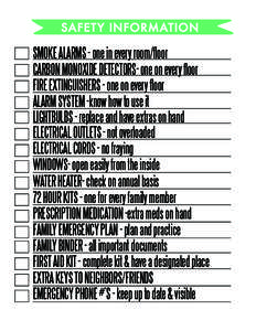 SAFET Y INFORMATION  SMOKE ALARMS - one in every room/floor CARBON MONOXIDE DETECTORS- one on every floor FIRE EXTINGUISHERS - one on every floor ALARM SYSTEM -know how to use it