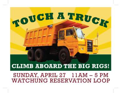CLIMB ABOARD THE BIG RIGS! SUNDAY, APRIL 27 11AM – 5 PM WATCHUNG RESERVATION LOOP 