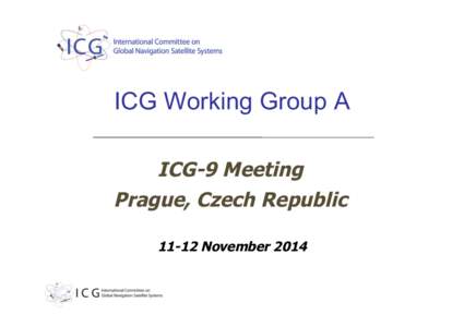 ICG Working Group A ICG-9 Meeting Prague, Czech Republic[removed]November 2014  WG-A Focus Areas