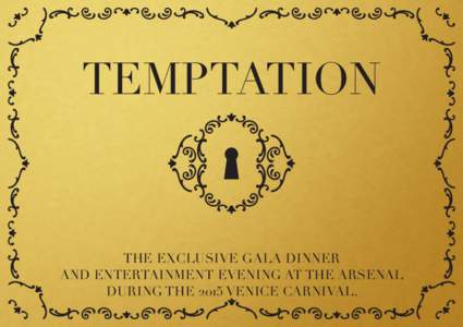 TEMPTATION  THE EXCLUSIVE GALA DINNER AND ENTERTAINMENT EVENING AT THE ARSENAL DURING THE 2015 VENICE CARNIVAL.