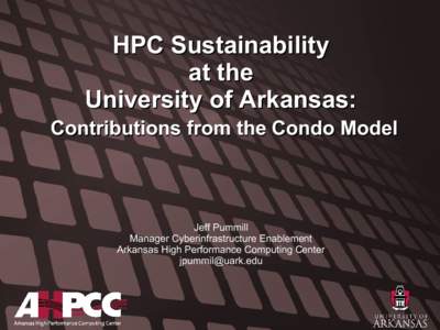 HPC Sustainability at the University of Arkansas: Contributions from the Condo Model  Jeff Pummill