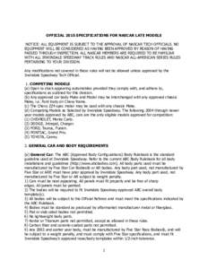 OFFICIAL 2015 SPECIFICATIONS FOR NASCAR LATE MODELS NOTICE: ALL EQUIPMENT IS SUBJECT TO THE APPROVAL OF NASCAR TECH OFFICIALS. NO EQUIPMENT WILL BE CONSIDERED AS HAVING BEEN APPROVED BY REASON OF HAVING PASSED THROUGH IN