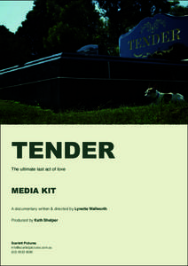 TENDER The ultimate last act of love MEDIA KIT A documentary written & directed by Lynette Wallworth Produced by Kath Shelper