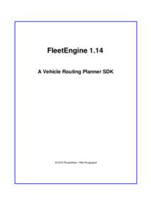 FleetEngine 1.14 A Vehicle Routing Planner SDK © 2015 RouteWare / Uffe Kousgaard  Contents