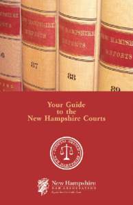 TO THE CITIZENS OF NEW HAMPSHIRE We hope that you will find “Your Guide to the New Hampshire Courts” an informative, user-friendly handbook for learning about the court system and the administration of justice. Know