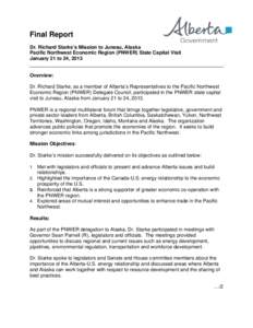 Final Report Dr. Richard Starke’s Mission to Juneau, Alaska Pacific Northwest Economic Region (PNWER) State Capital Visit January 21 to 24, 2013 Overview: Dr. Richard Starke, as a member of Alberta’s Representatives 