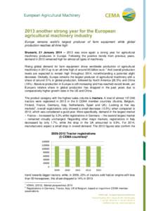 2013 another strong year for the European agricultural machinery industry Europe remains world’s largest producer of farm equipment while global production reaches all-time high Brussels, 21 January 2014 – 2013 was o