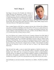 Paul G. Haaga, Jr.  Paul Haaga is Executive Vice President and a Director of Capital Research and Management Company, as well as Chairman of CRMC’s Executive Committee. He is Chairman of Capital International Fund (Lux