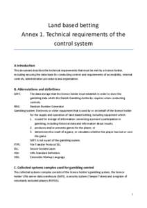 Land based betting Annex 1. Technical requirements of the control system A Introduction This document describes the technical requirements that must be met by a licence holder,