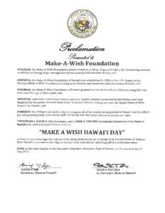 Make-A-Wish Foundation WHEREAS, the Make-A-Wish Foundation grants wishes to children diagnosed with a life-threatening medical condition and brings hope, strength and joy to a young child and their family; and WHEREAS, t