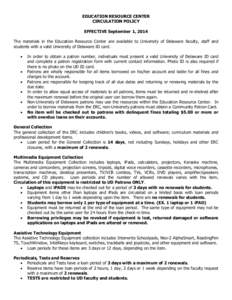 EDUCATION RESOURCE CENTER CIRCULATION POLICY EFFECTIVE September 1, 2014 The materials in the Education Resource Center are available to University of Delaware faculty, staff and students with a valid University of Delaw