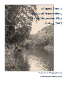 Allegany County Local Land Preservation, Parks and Recreation Plan Update, 2012  Prepared by Allegany County