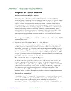 APPENDIX A.  FREQUENTLY ASKED QUESTIONS 1. What is fractionation? Why is it an issue? Fractionation refers to divided ownership of Indian lands and is the result of land parcels