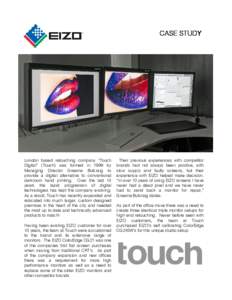 CASE STUDY  London based retouching company “Touch Digital” (Touch) was formed in 1999 by Managing Director Graeme Bulcraig to provide a digital alternative to conventional