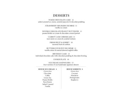 DESSERTS WARM CHOCOLATE CAKE 12 salted caramel ice cream, caramel popcorn & chocolate pudding STRAWBERRY RHUBARB CRUMBLE 11 vanilla ice cream DOUBLE CHOCOLATE PEANUT BUTTER PIE 11