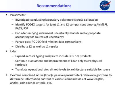 Recommendations  Polarimeter – Investigate conducting laboratory polarimetric cross-calibration – Identify PODEX targets for joint L1 and L2 comparisons among AirMSPI, PACS, RSP – Consider unifying instrument un