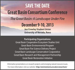 SAVE THE DATE Great Basin Consortium Conference The Great Basin: A Landscape Under Fire December 9-10, 2013 Joe Crowley Student Union